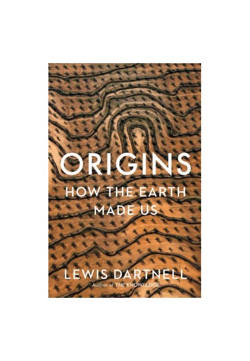 Origins: How the Earth Made Us