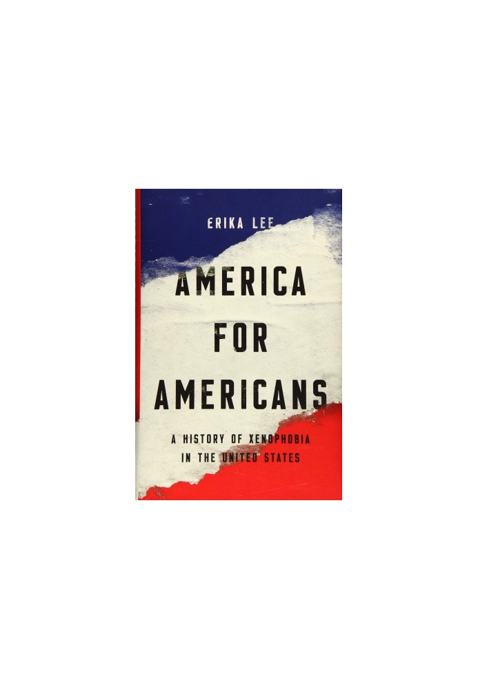 America for Americans: A History of Xenophobia in the United States.