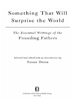 Something That Will Surprise the World: The Essential Writings of the Founding Fathers