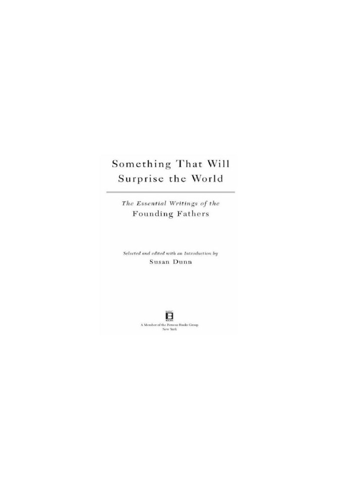 Something That Will Surprise the World: The Essential Writings of the Founding Fathers