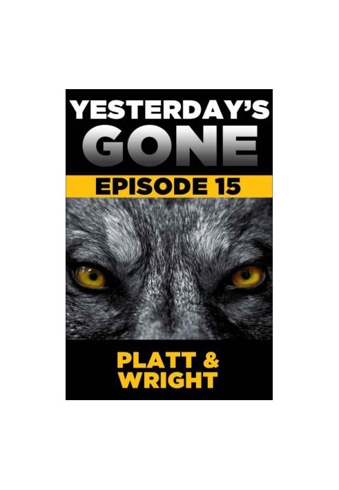 Yesterday's Gone: Episode 15 (the post-apocalyptic serial thriller)