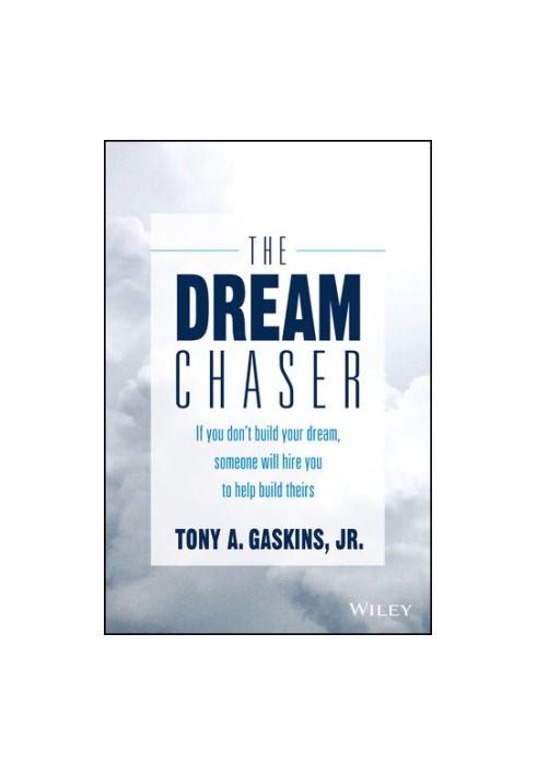 The Dream Chaser: If You Don't Build Your Dream, Someone Will Hire You to Help Build Theirs