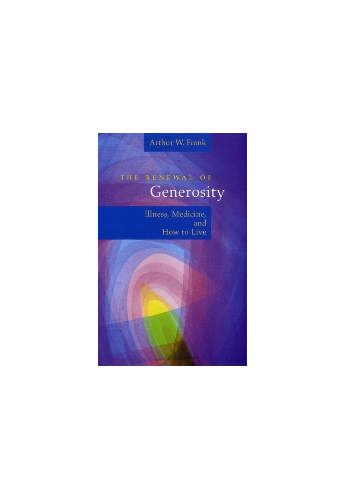 The renewal of generosity : illness, medicine, and how to live