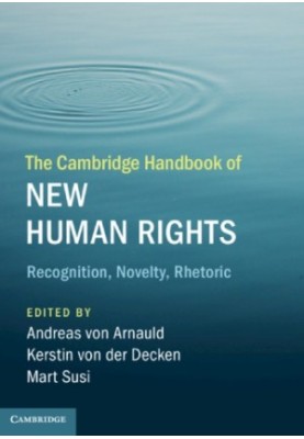 The Cambridge Handbook Of New Human Rights: Recognition, Novelty, Rhetoric