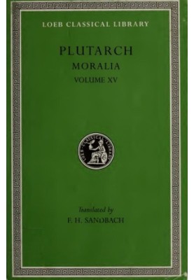 Moralia, in fifteen volumes, with an English translation by F. H. Sandbach