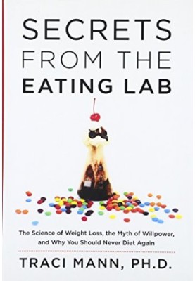 Secrets from the eating lab : the science of weight loss, the myth of willpower, and why you should never diet again