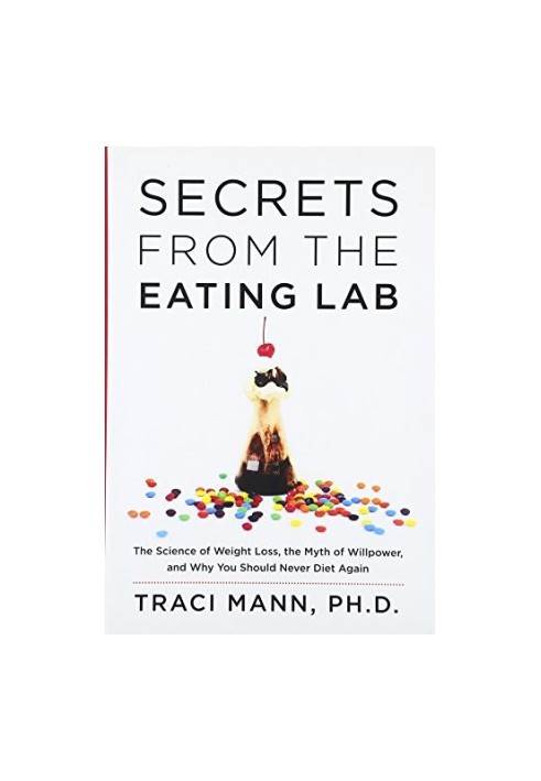 Secrets from the eating lab : the science of weight loss, the myth of willpower, and why you should never diet again