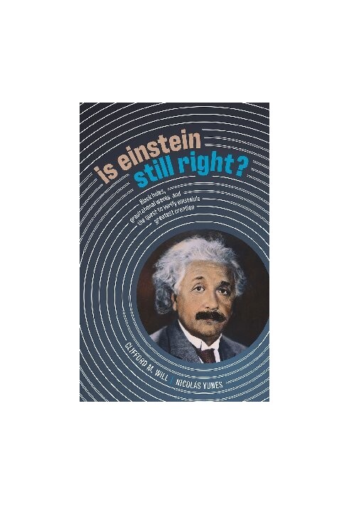Is Einstein Still Right?: Black Holes, Gravitational Waves, and the Quest to Verify Einstein's Greatest Creation