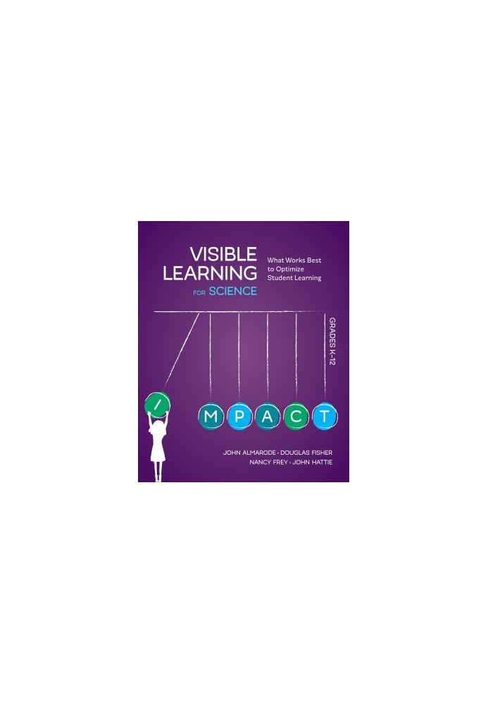 Visible Learning for Science, Grades K-12: What Works Best to Optimize Student Learning