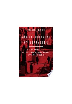 Soviet Judgment at Nuremberg: A New History of the International Military Tribunal after World War II