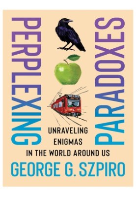 Perplexing Paradoxes: Unraveling Enigmas in the World Around Us
