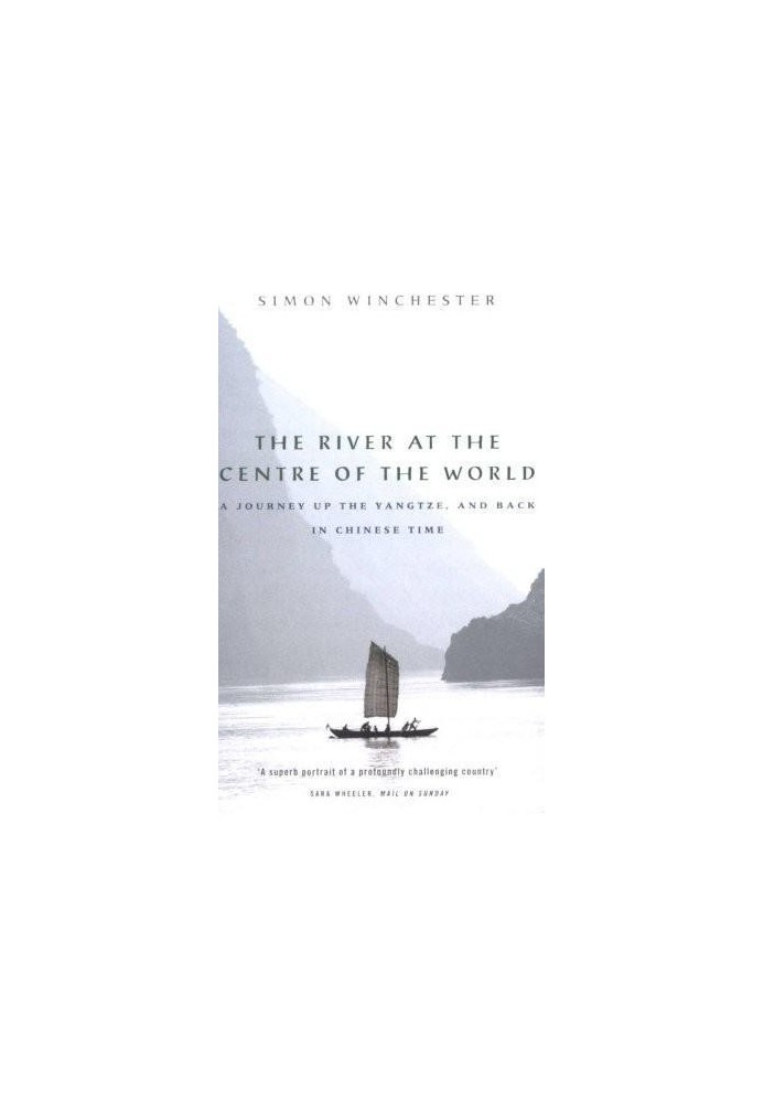 The River at the Centre of the World: A Journey Up the Yangtze, and Back in Chinese Time