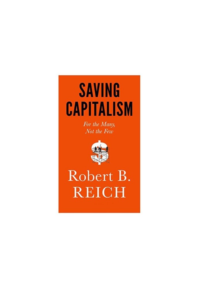 Saving capitalism : for the many, not the few