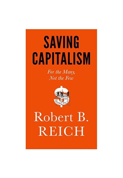 Saving capitalism : for the many, not the few