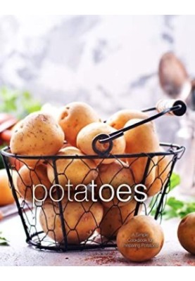 Potatoes: A Simple Cookbook for Preparing Potatoes