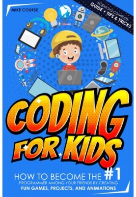 CODING FOR KIDS: How to Become The 1 Programmer among Your Friends by Creating Fun Games, Projects, and Animations with Scrat