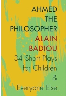 Ahmed the Philosopher: Thirty-Four Short Plays for Children and Everyone Else