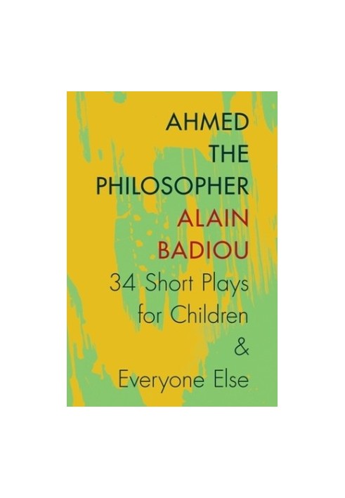 Ahmed the Philosopher: Thirty-Four Short Plays for Children and Everyone Else