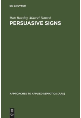 Persuasive Signs: The Semiotics of Advertising