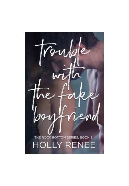 Trouble with the Fake Boyfriend (The Rock Bottom Series, Book 3)