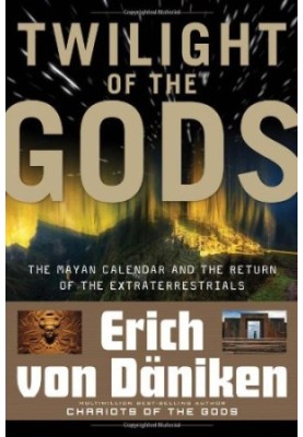 Twilight of the Gods: The Mayan Calendar and the Return of the Extraterrestrials