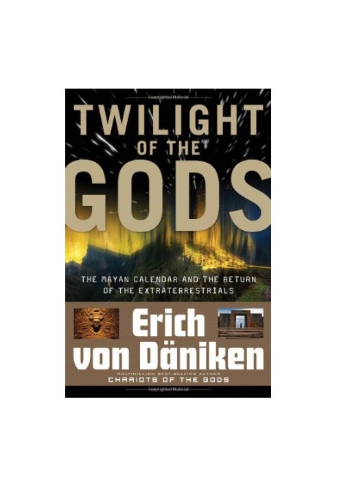 Twilight of the Gods: The Mayan Calendar and the Return of the Extraterrestrials
