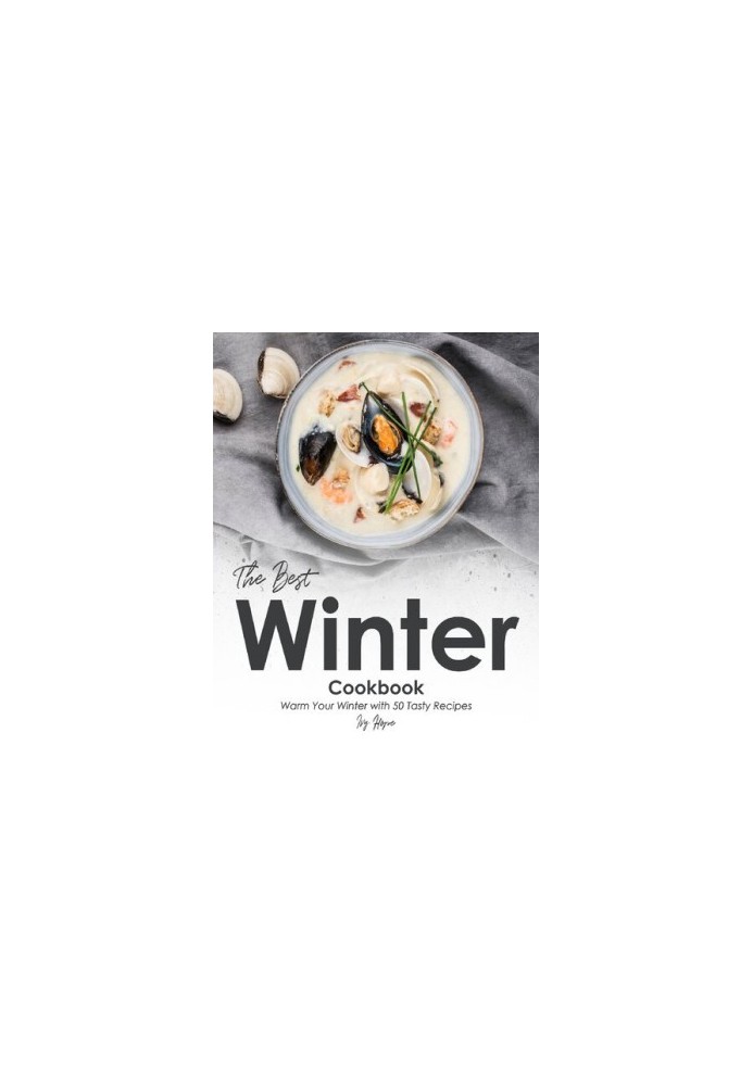 The Best Winter Cookbook: Warm Your Winter with 50 Tasty Recipes