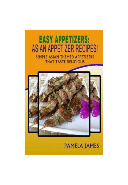 Easy Appetizers: Asian Appetizer Recipes! : Simple Asian Themed Appetizers That Taste Delicious
