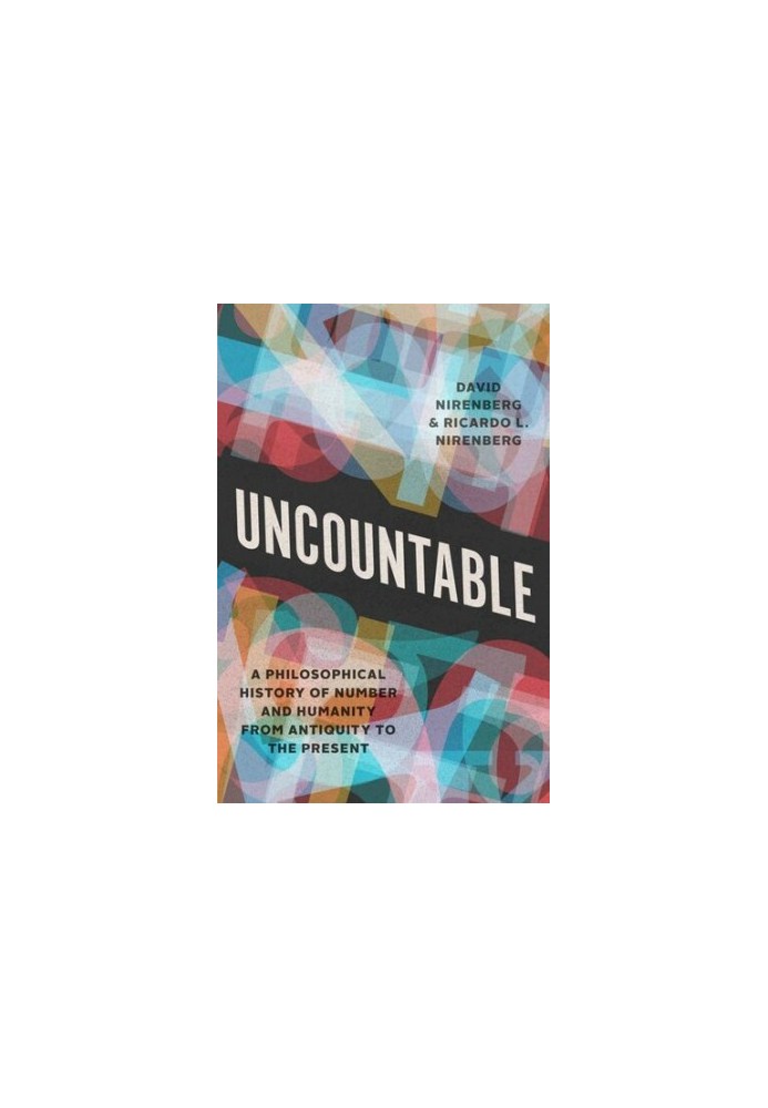 Uncountable: A Philosophical History of Number and Humanity from Antiquity to the Present