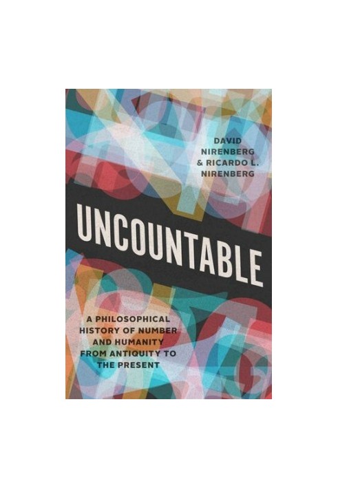 Uncountable: A Philosophical History of Number and Humanity from Antiquity to the Present