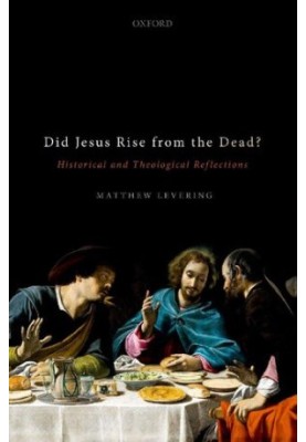 Did Jesus Rise from the Dead?: Historical and Theological Reflections