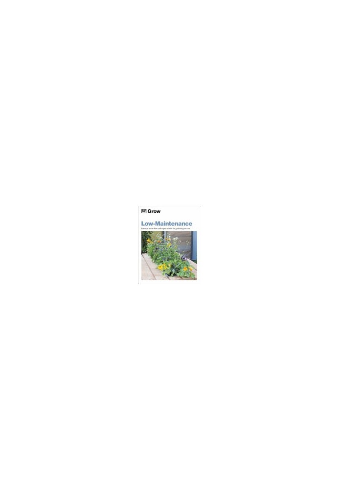DK Grow — Low Maintenance : Essential Know How & Expert Advice for Gardening Success