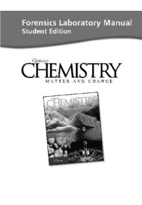 Forensics Laboratory Manual: Chemistry Matter and Change,Student Edition
