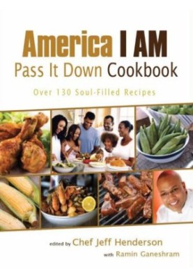 America I AM Pass It Down Cookbook: Over 130 Soul-Filled Recipes