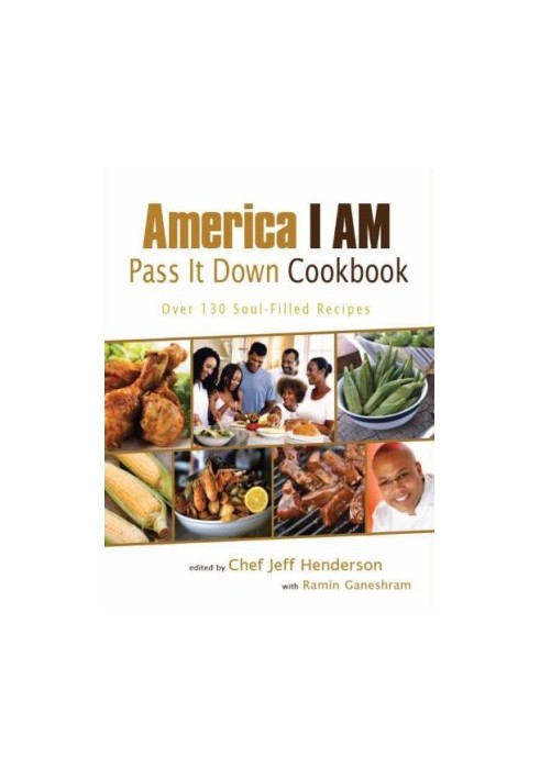 America I AM Pass It Down Cookbook: Over 130 Soul-Filled Recipes