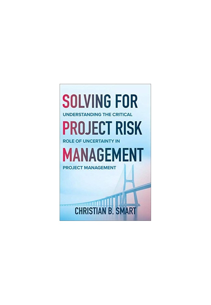 Solving for Project Risk Management: Understanding the Critical Role of Uncertainty in Project Management