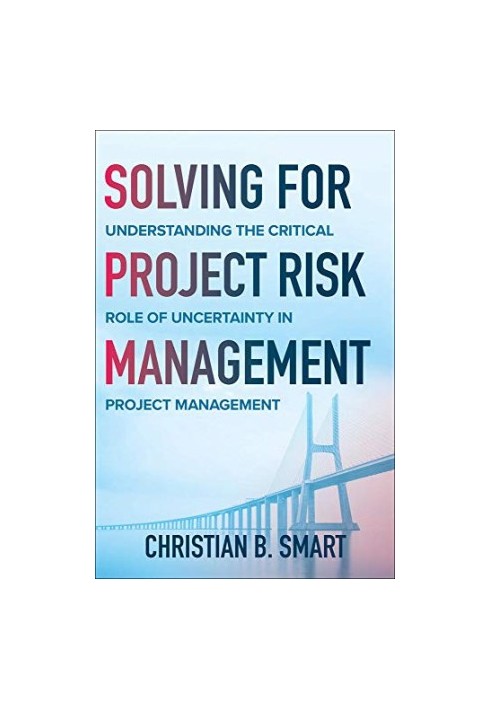 Solving for Project Risk Management: Understanding the Critical Role of Uncertainty in Project Management
