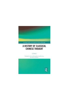 A History of Classical Chinese Thought (Routledge Studies in Contemporary Chinese Philosophy)