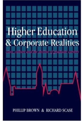 Higher Education And Corporate Realities: Class, Culture And The Decline Of Graduate Careers