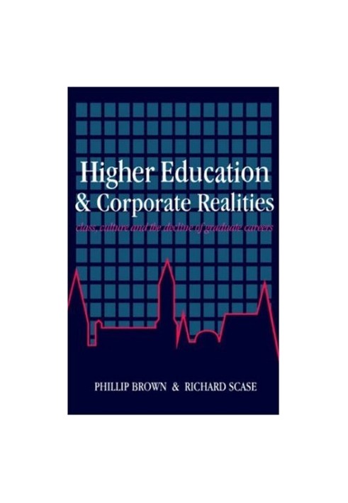 Higher Education And Corporate Realities: Class, Culture And The Decline Of Graduate Careers