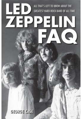 Led Zeppelin FAQ · All That's Left to Know About the Greatest Hard Rock Band of All Time (Faq Series)