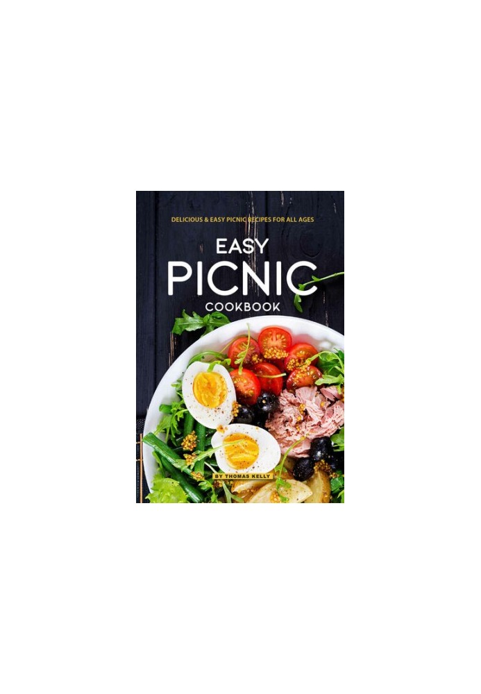 Easy Picnic Cookbook: Delicious Easy Picnic Recipes for All Ages