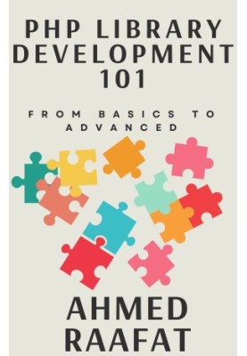 PHp Library Development 101: From Basics to Advanced: Navigating PHP Library Development: Principles, Practices, and Patterns