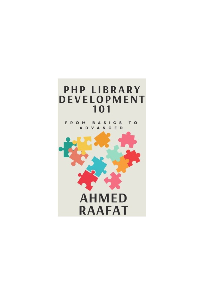 PHp Library Development 101: From Basics to Advanced: Navigating PHP Library Development: Principles, Practices, and Patterns