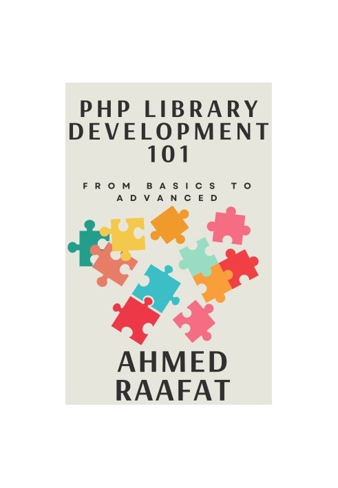 PHp Library Development 101: From Basics to Advanced: Navigating PHP Library Development: Principles, Practices, and Patterns
