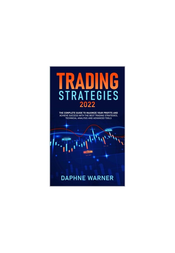 TRADING STRATEGIES 2022: The Complete Guide to Maximize Your Profits