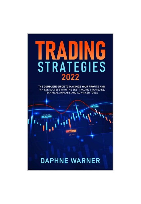 TRADING STRATEGIES 2022: The Complete Guide to Maximize Your Profits