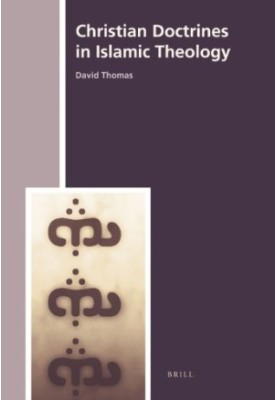 Christian Doctrines in Islamic Theology (History of Christian-Muslim Relations)