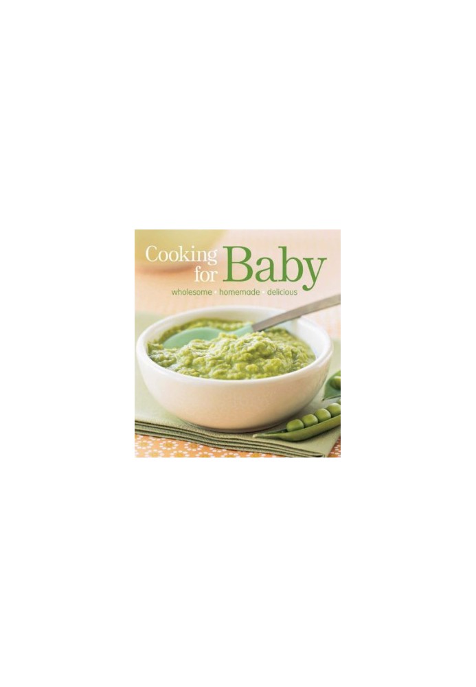Cooking for Baby: Wholesome, Homemade, Delicious