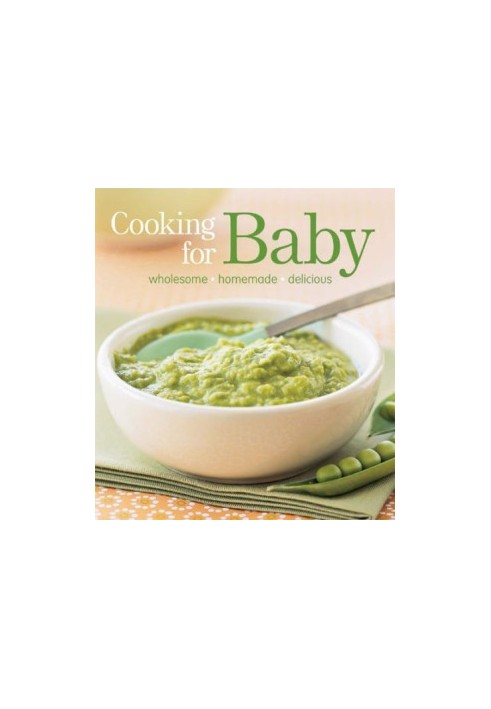 Cooking for Baby: Wholesome, Homemade, Delicious